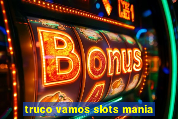 truco vamos slots mania